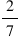 2 over 7
