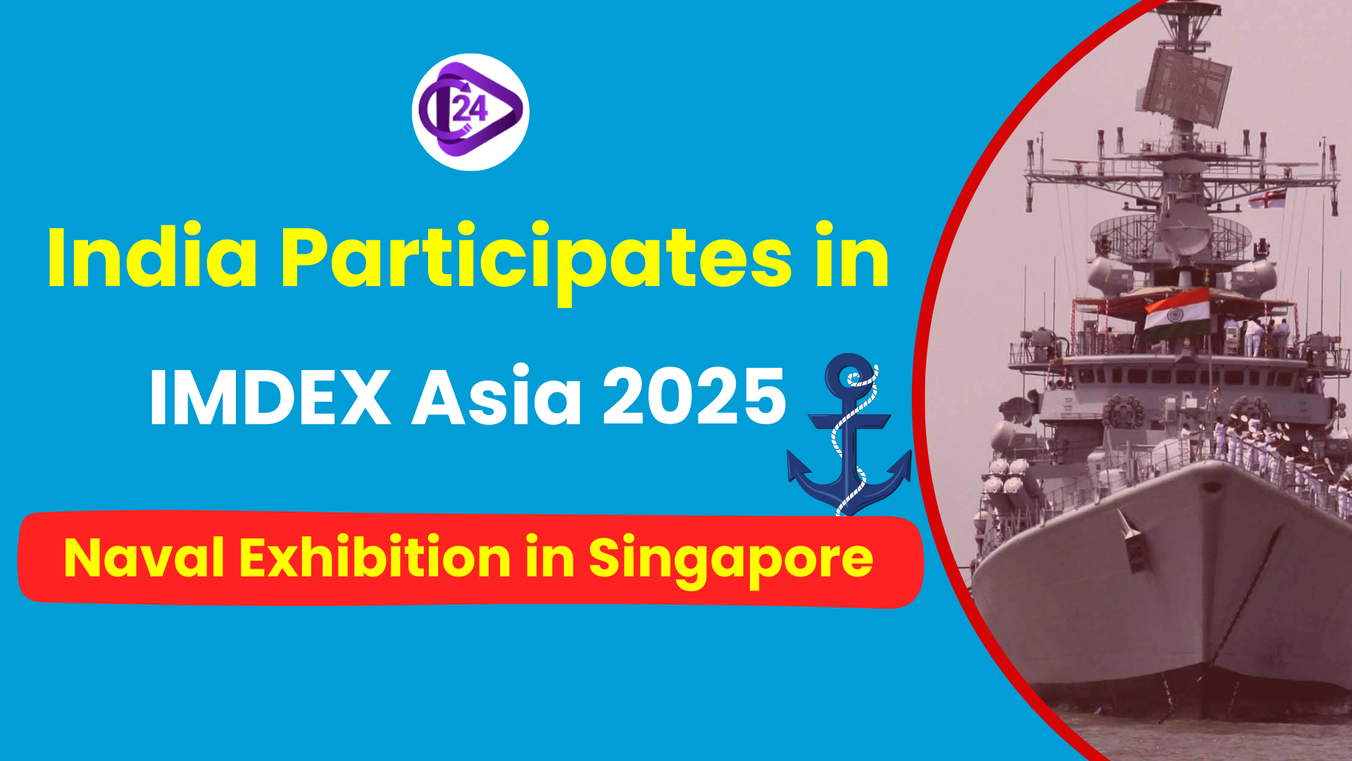 India participates in IMDEX Asia 2025, a maritime defense exhibition in Singapore
