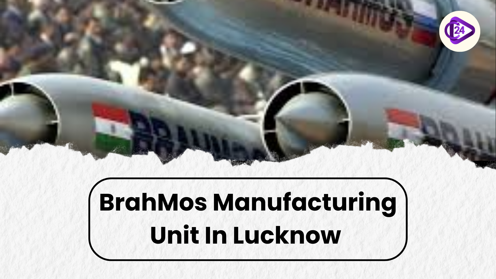 BrahMos Manufacturing Unit in Lucknow to be inaugurated on 11th May