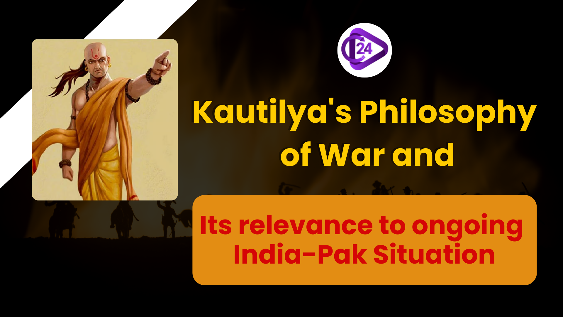 Kautilya’s Philosophy of war and its relevance to the ongoing India-Pakistan Situation