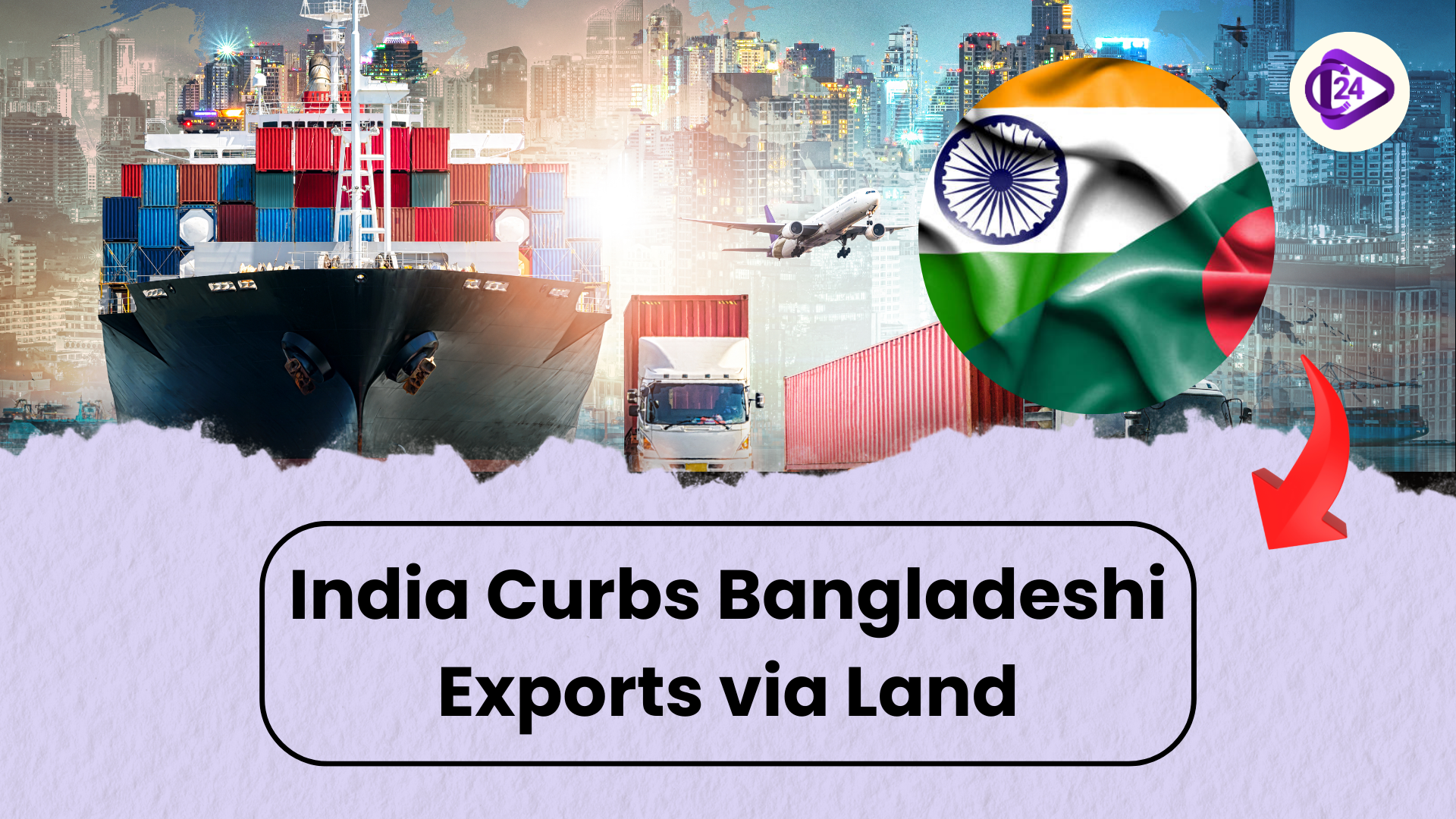 India Imposes Land Port Restrictions on Bangladeshi Garment Exports