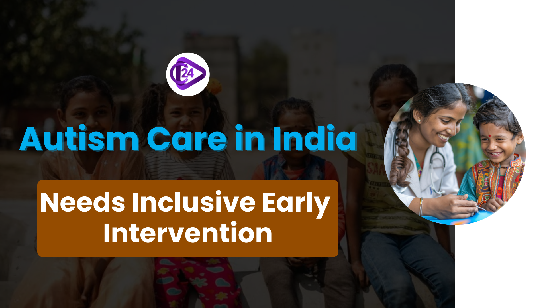 Autism Care in India: A Call for Evidence-Based, Inclusive, and Early Intervention