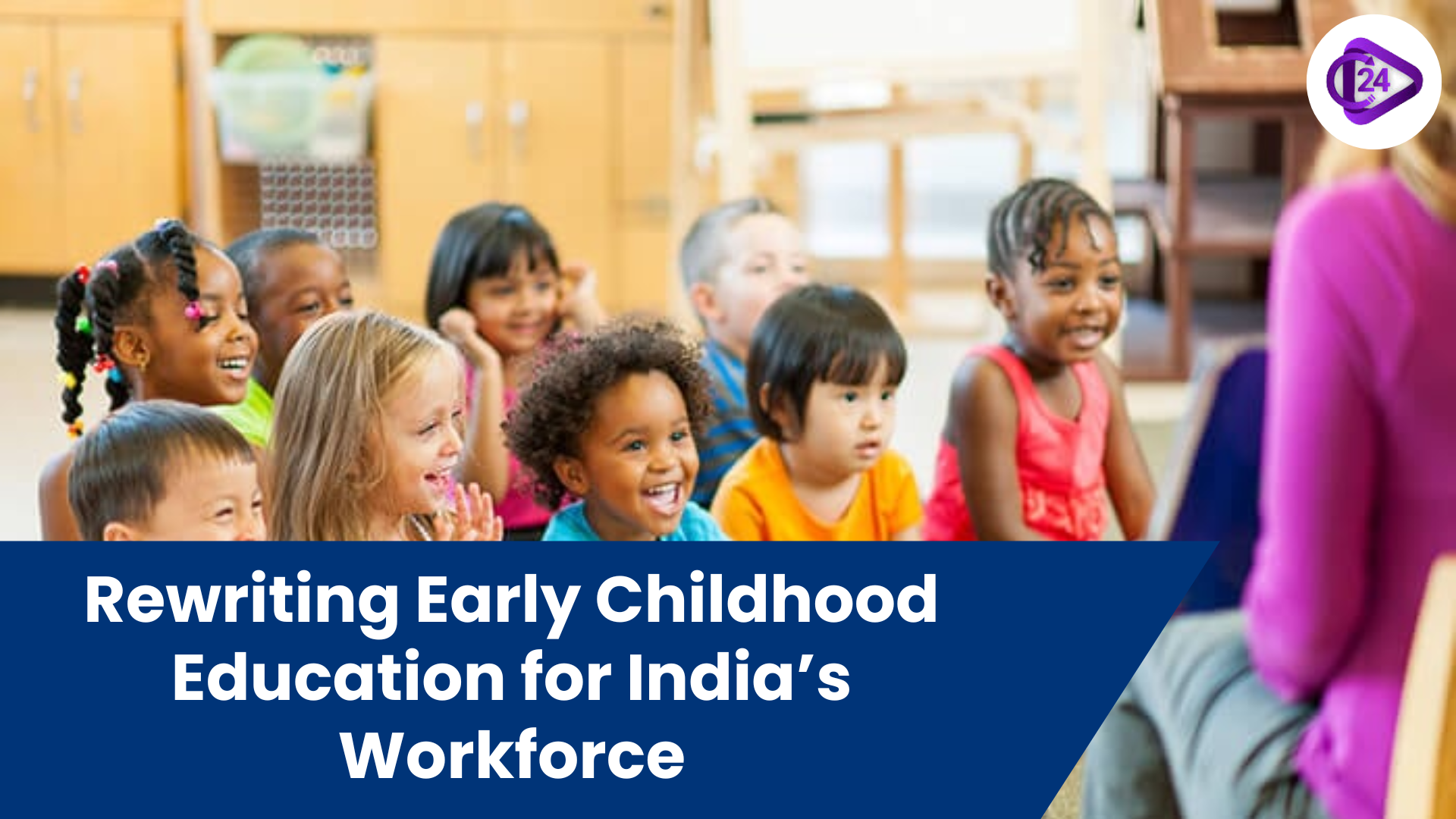 Rewriting the Script of Early Childhood Education: A Key to India’s Future Workforce