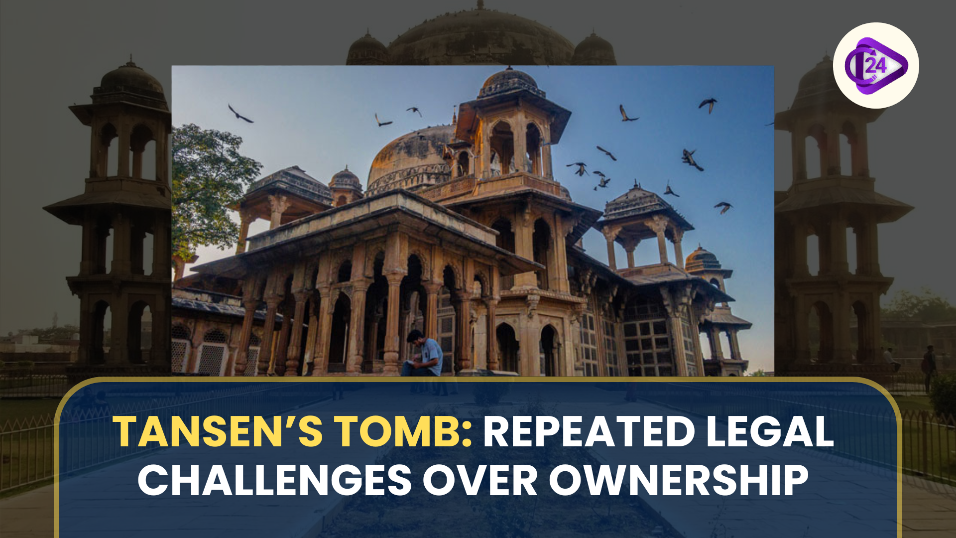 Bid to Snatch Control of Tansen’s Tomb: Repeated Legal Challenges Over 16th Century Monument