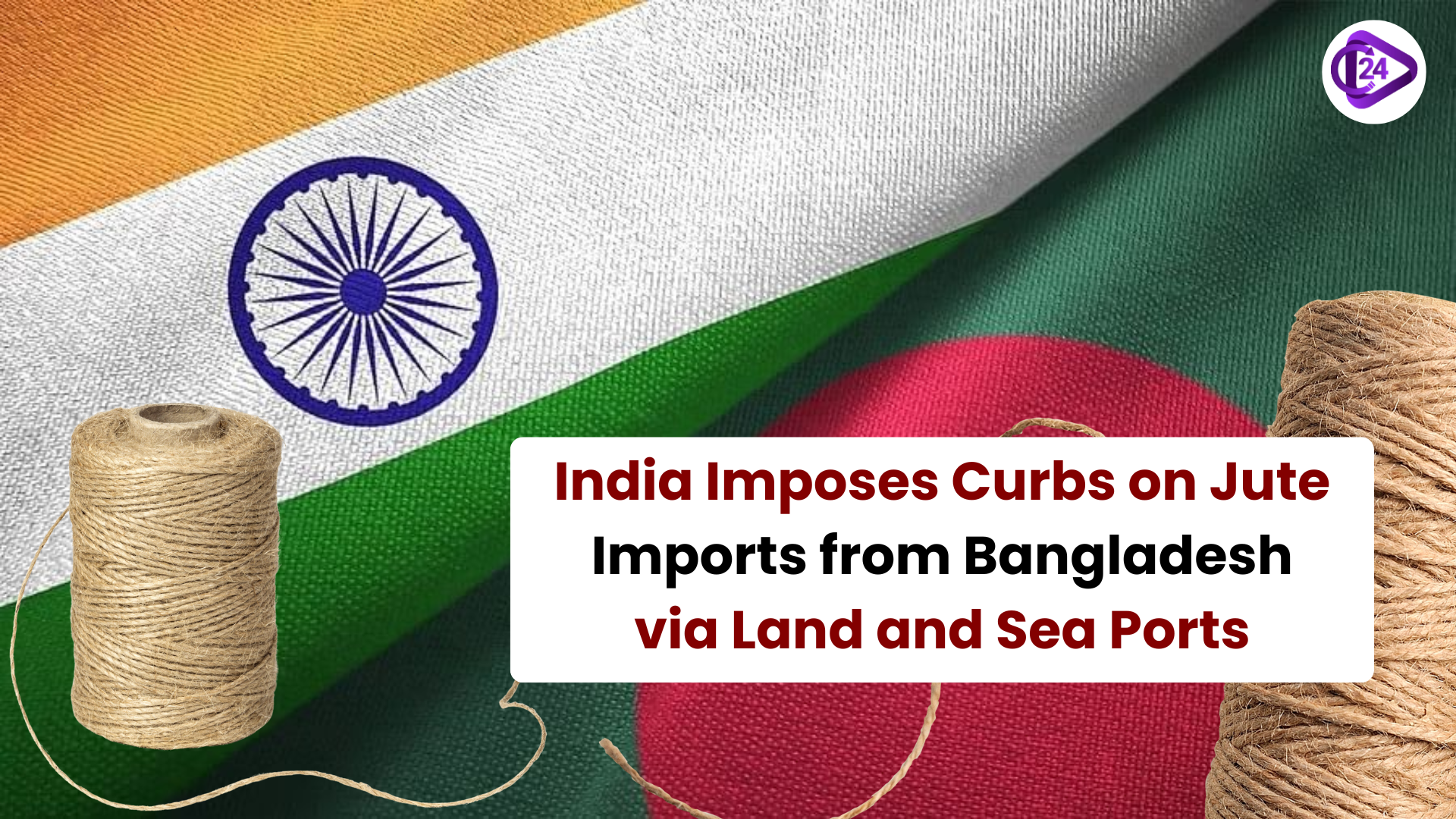 India Puts a ban to Jute Imports by Bangladesh through Land and Sea Ports