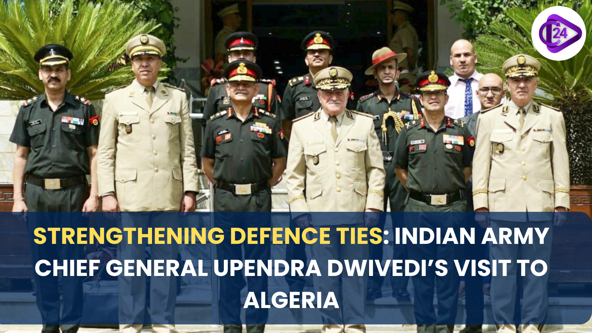 Strengthening Defence Ties: Indian Army Chief General Upendra Dwivedi’s Visit to Algeria