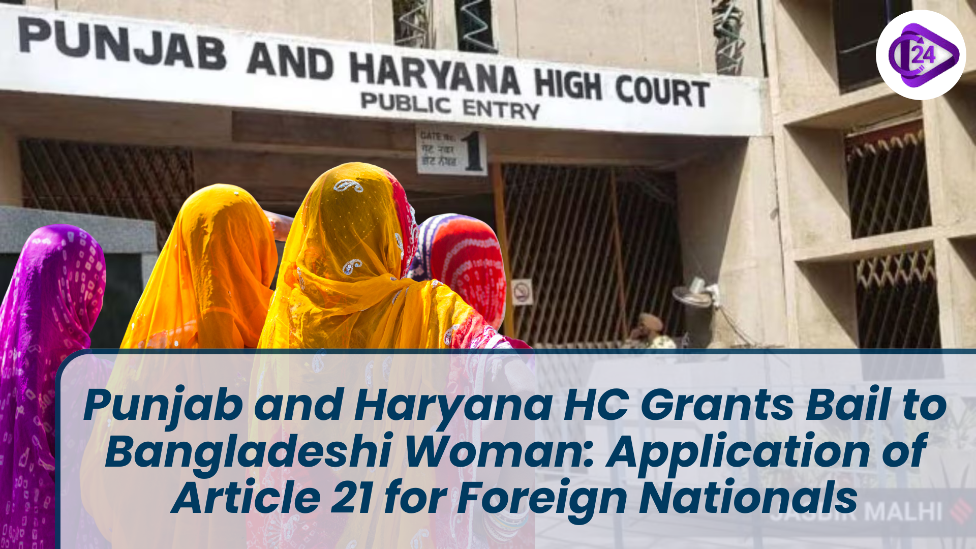 Punjab and Haryana HC Grants Bail to Bangladeshi Woman: Application of Article 21 for Foreign Nationals