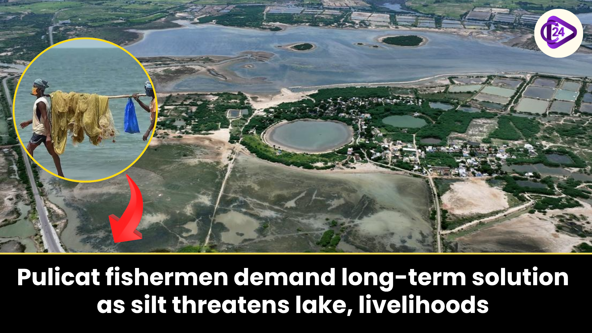 Pulicat Fishermen Demand Long-Term Solution as Silt Threatens Lake and Livelihoods