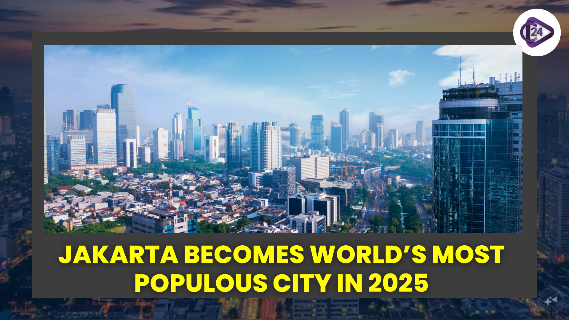 Jakarta Becomes World’s Most Populous City In 2025
