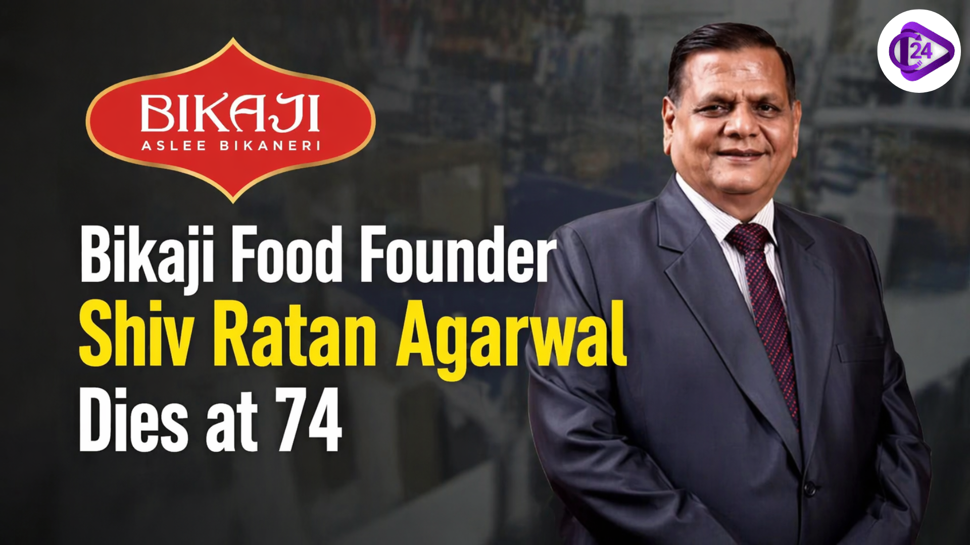 Bikaji Food Founder Shiv Ratan Agarwal Dies at 74