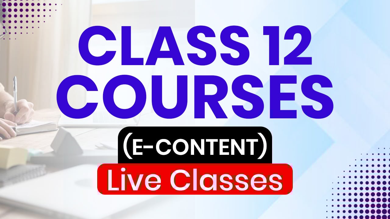 Class 12 Courses (E-Content) Live Classes