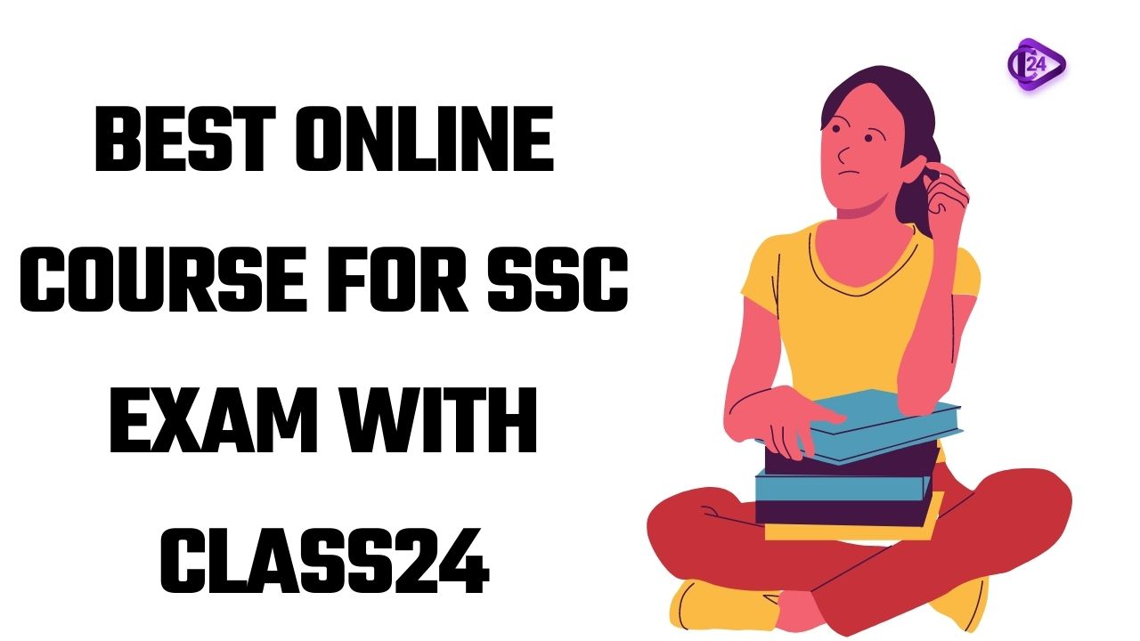 Best Online Course for SSC Exam with Class24 