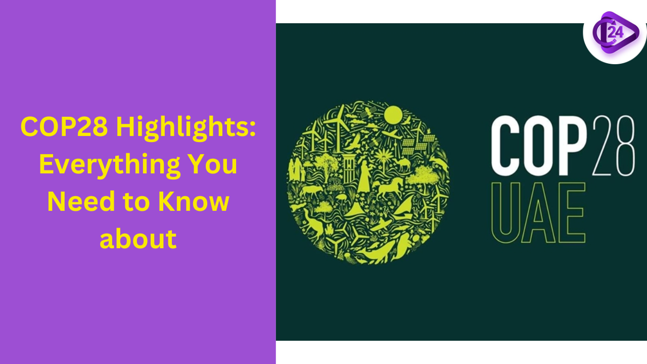COP28 Highlights: Everything You Need to Know about 