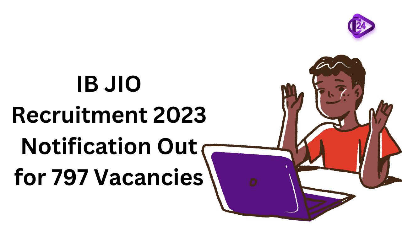 IB JIO Recruitment 2023 Notification Out for 797 Vacancies 