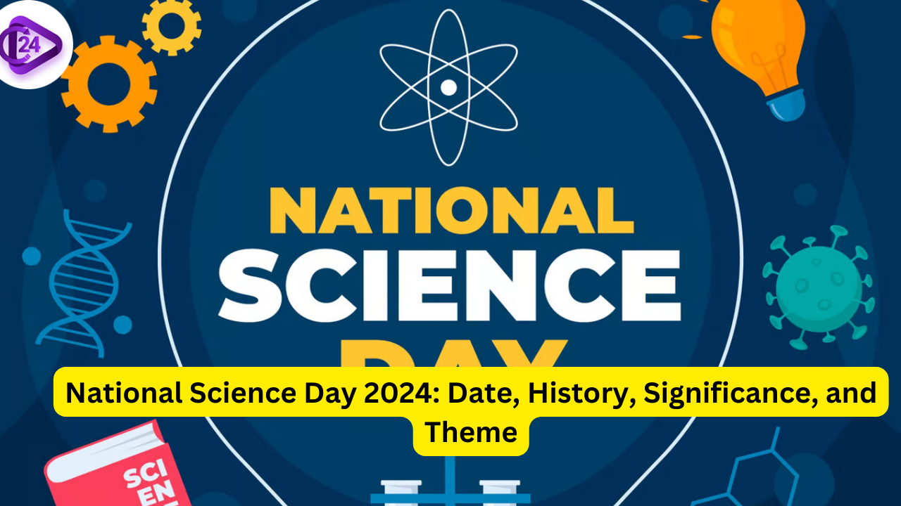 National Science Day 2024 Date, History, Significance, and Theme 