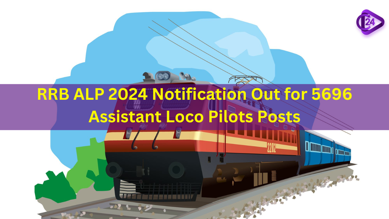 RRB ALP 2024 Notification Out for 5696 Assistant Loco Pilots Posts