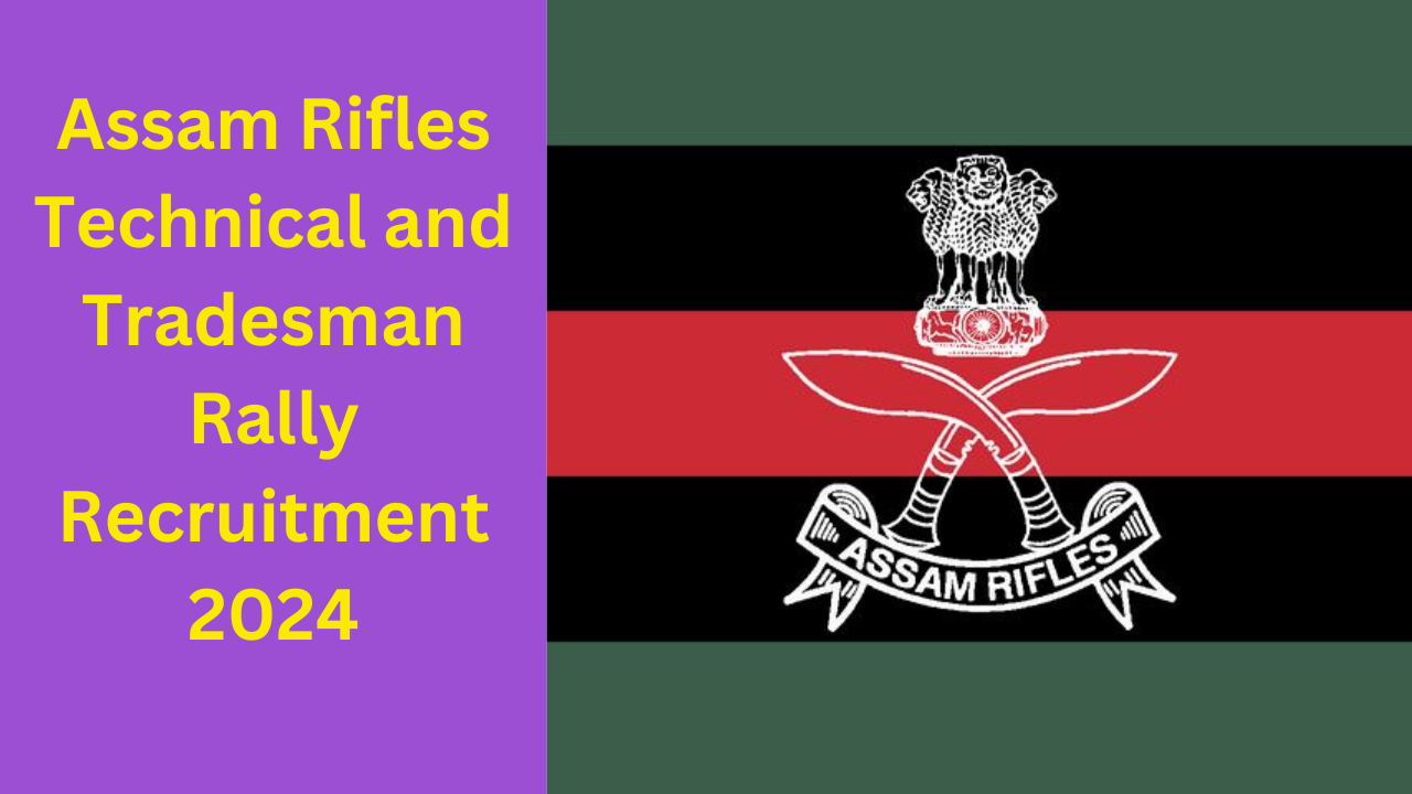 Assam Rifles Technical and Tradesman Rally Recruitment 2024