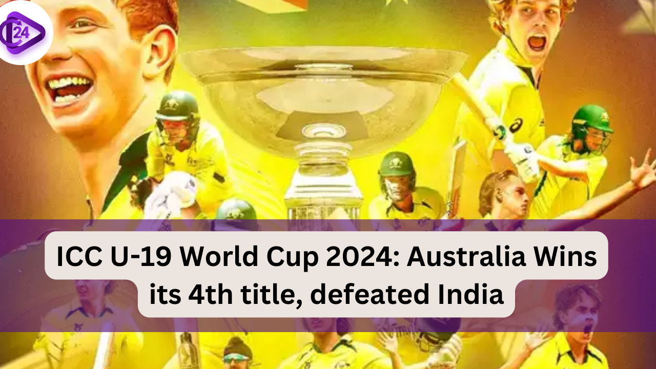 ICC U19 World Cup 2024 Australia Wins its 4th title, defeated India