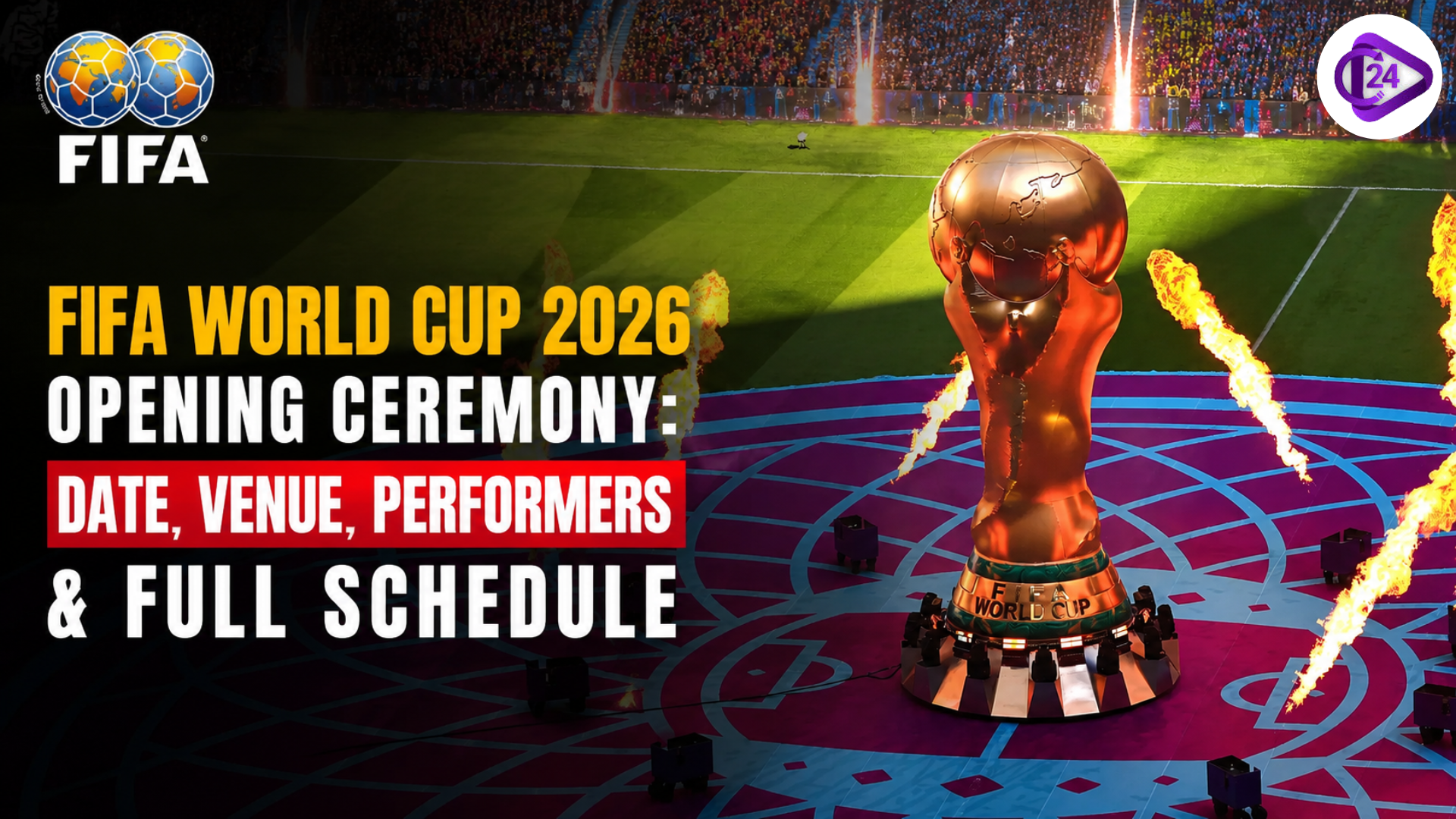 FIFA World Cup 2026 Opening Ceremony Date, Venue, Performers & Full Schedule